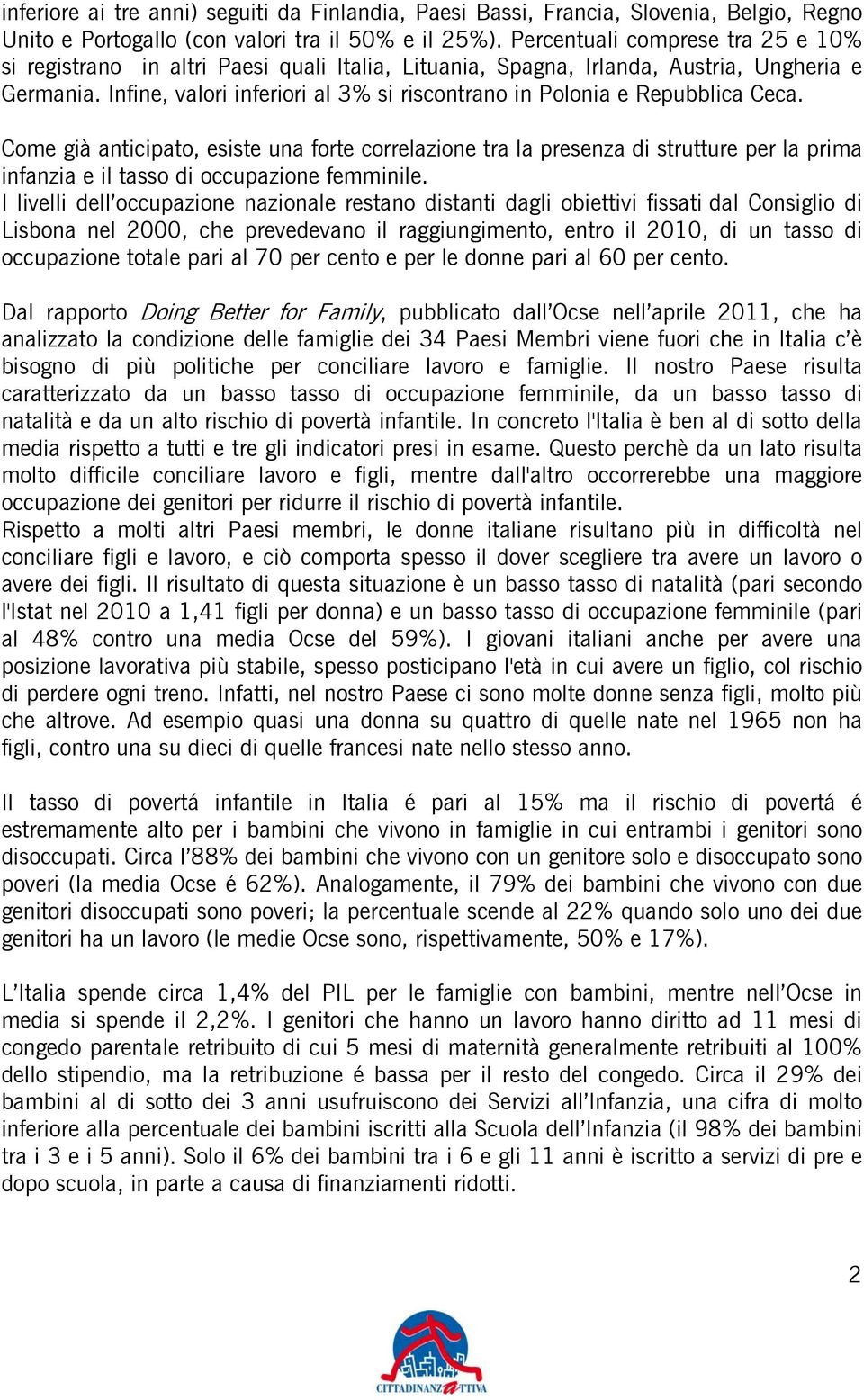 Infine, valori inferiori al 3% si riscontrano in Polonia e Repubblica Ceca.