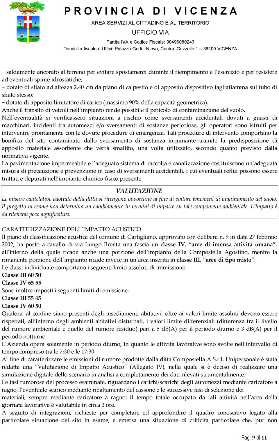 Anche il transito di veicoli nell impianto rende possibile il pericolo di contaminazione del suolo.