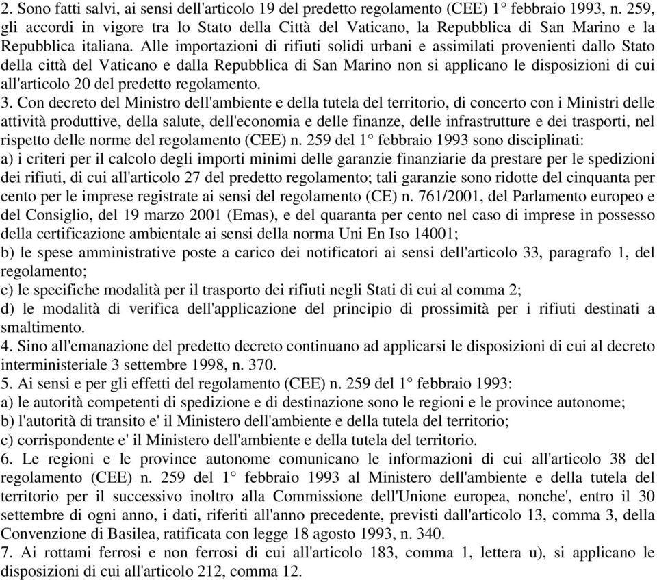 Alle importazioni di rifiuti solidi urbani e assimilati provenienti dallo Stato della città del Vaticano e dalla Repubblica di San Marino non si applicano le disposizioni di cui all'articolo 20 del