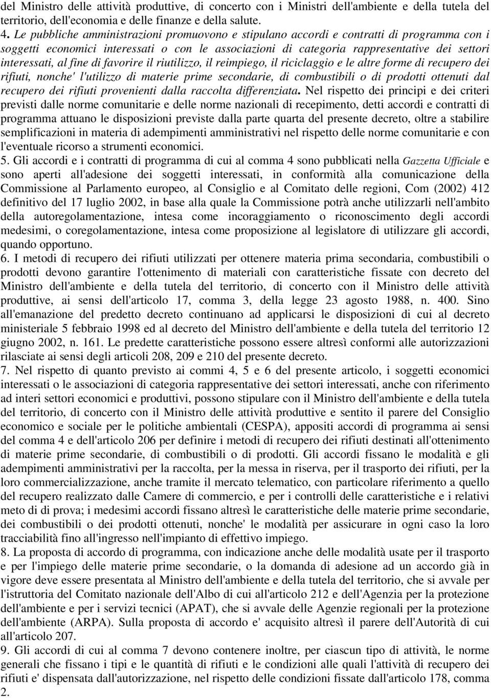 al fine di favorire il riutilizzo, il reimpiego, il riciclaggio e le altre forme di recupero dei rifiuti, nonche' l'utilizzo di materie prime secondarie, di combustibili o di prodotti ottenuti dal