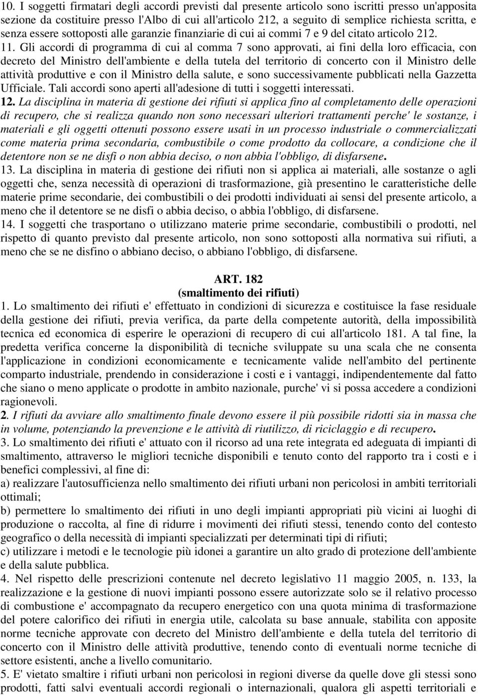 Gli accordi di programma di cui al comma 7 sono approvati, ai fini della loro efficacia, con decreto del Ministro dell'ambiente e della tutela del territorio di concerto con il Ministro delle