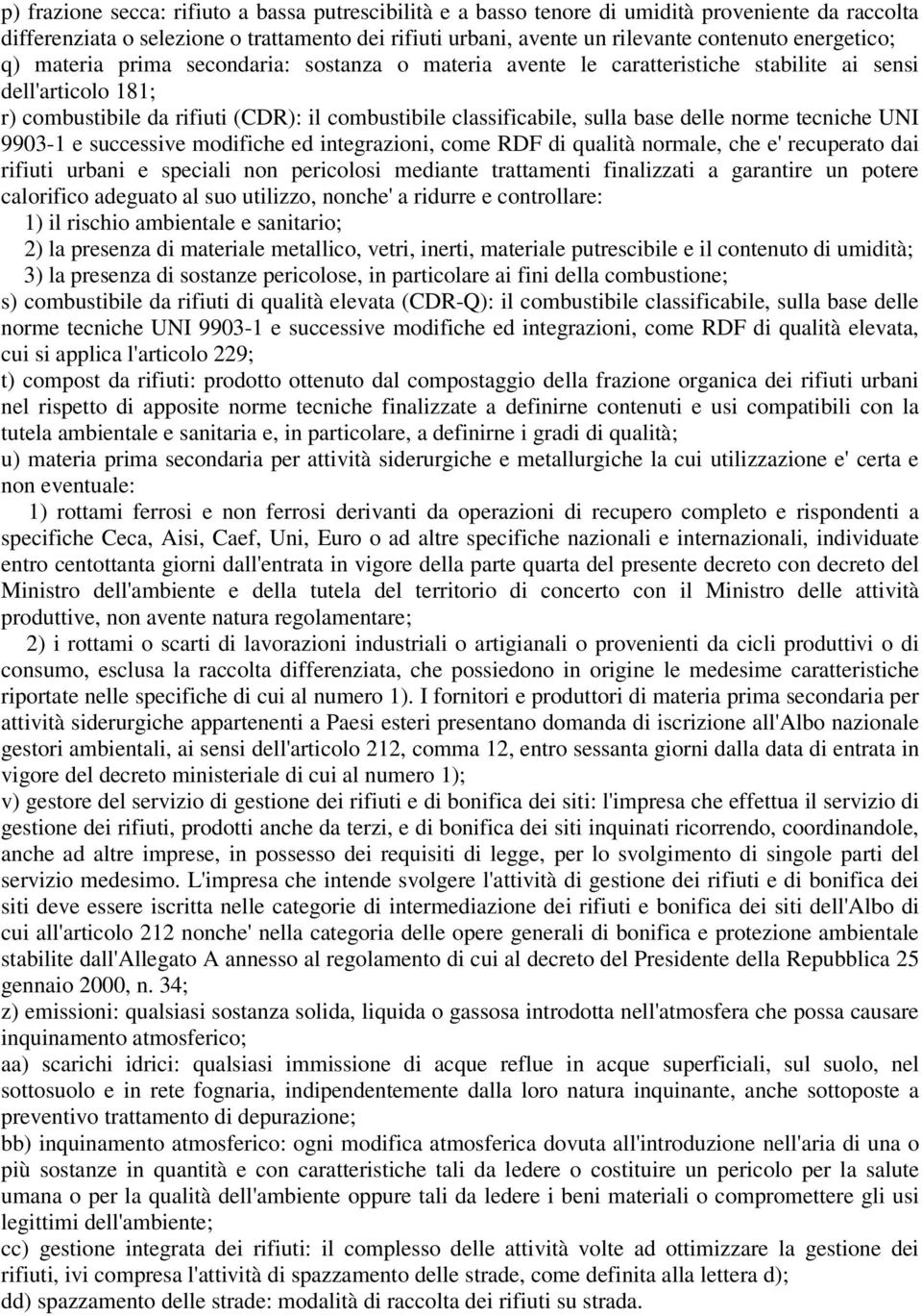 base delle norme tecniche UNI 9903-1 e successive modifiche ed integrazioni, come RDF di qualità normale, che e' recuperato dai rifiuti urbani e speciali non pericolosi mediante trattamenti