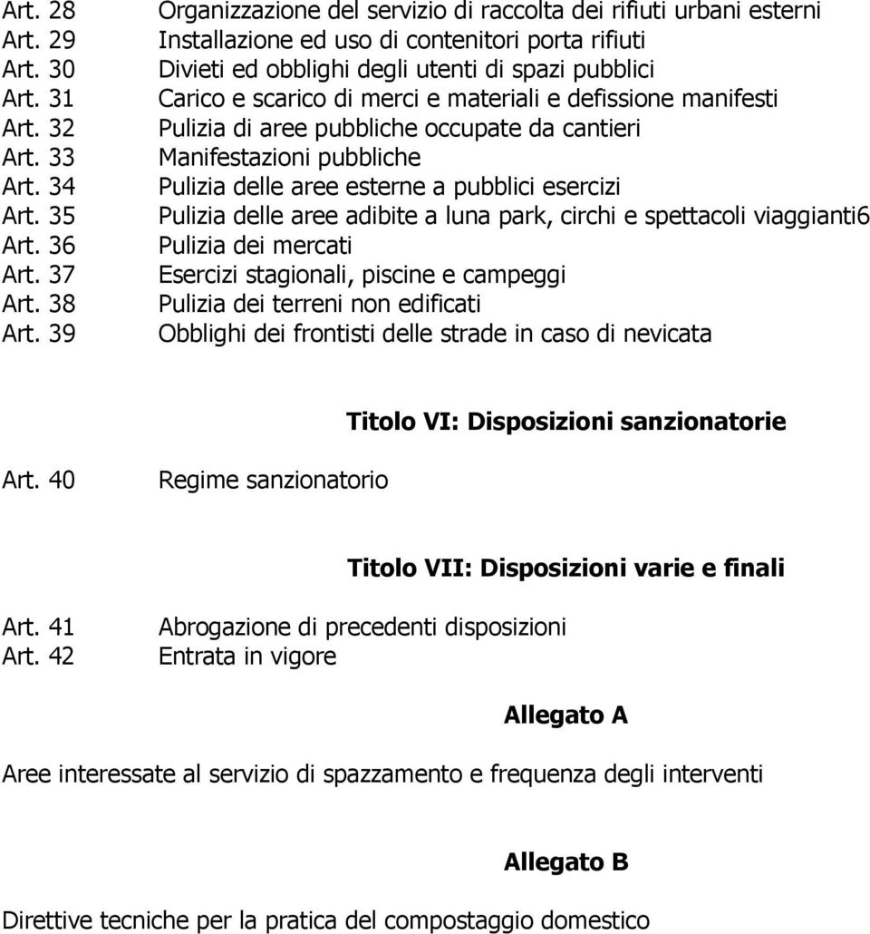 materiali e defissione manifesti Pulizia di aree pubbliche occupate da cantieri Manifestazioni pubbliche Pulizia delle aree esterne a pubblici esercizi Pulizia delle aree adibite a luna park, circhi