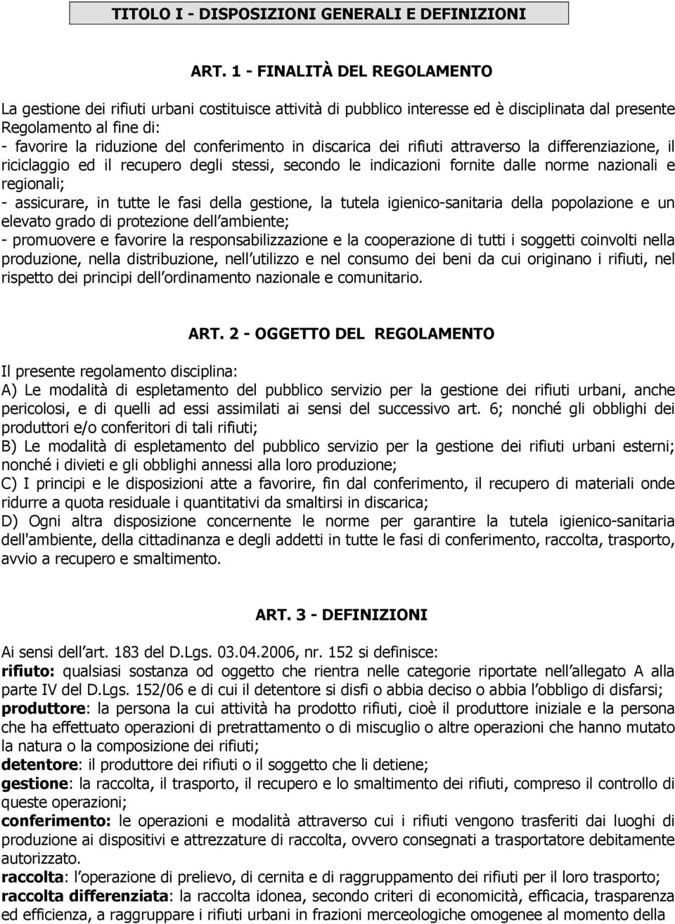 in discarica dei rifiuti attraverso la differenziazione, il riciclaggio ed il recupero degli stessi, secondo le indicazioni fornite dalle norme nazionali e regionali; - assicurare, in tutte le fasi