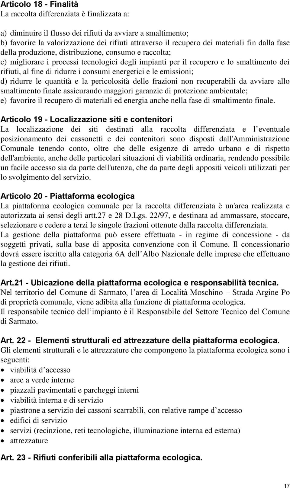 consumi energetici e le emissioni; d) ridurre le quantità e la pericolosità delle frazioni non recuperabili da avviare allo smaltimento finale assicurando maggiori garanzie di protezione ambientale;