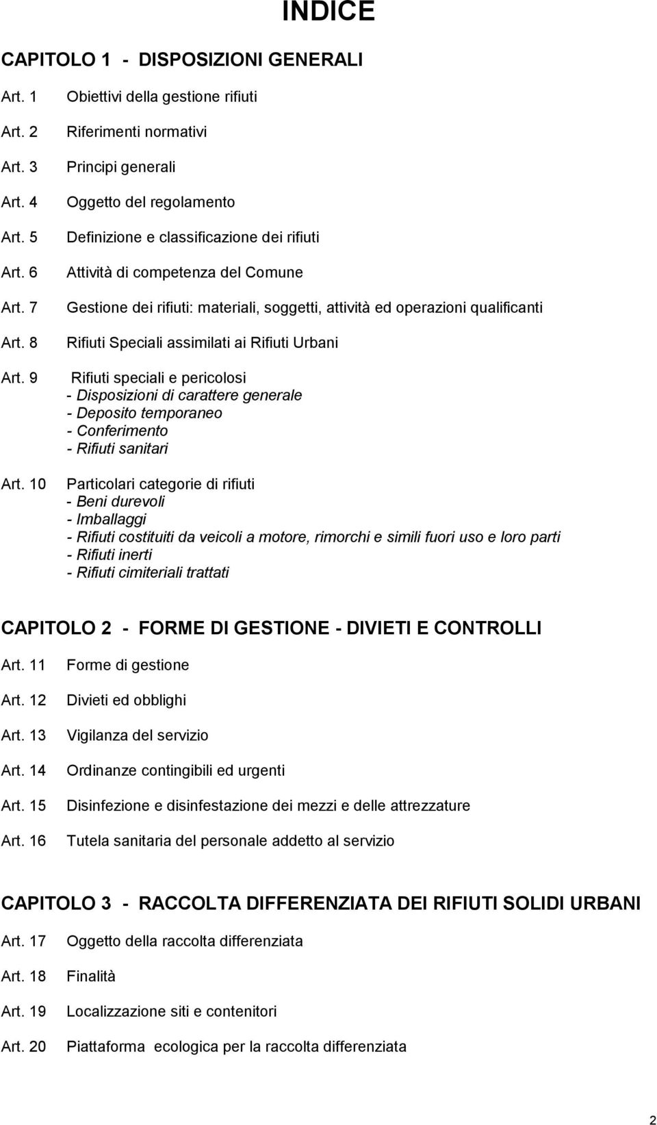 materiali, soggetti, attività ed operazioni qualificanti Rifiuti Speciali assimilati ai Rifiuti Urbani Rifiuti speciali e pericolosi - Disposizioni di carattere generale - Deposito temporaneo -