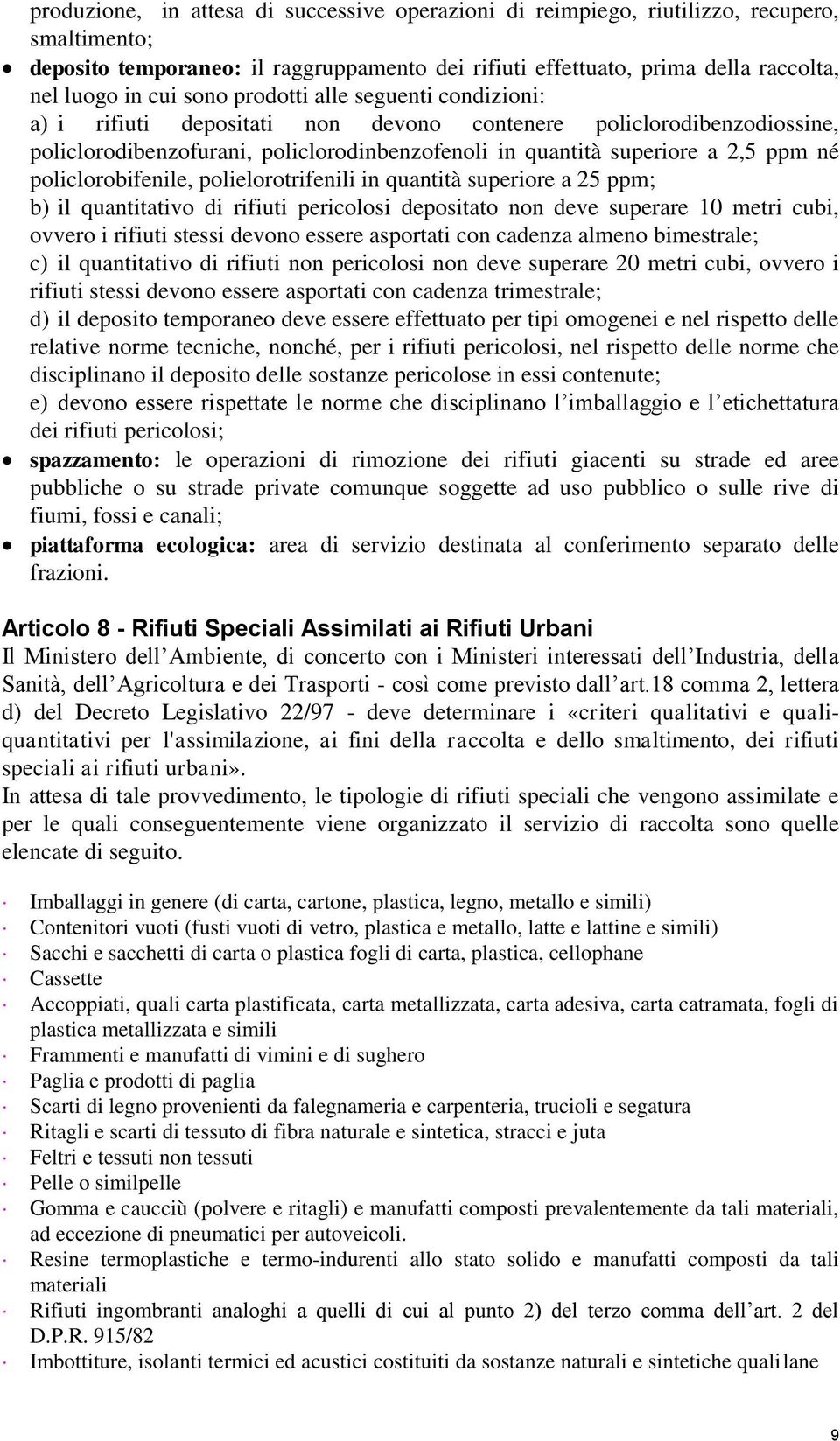 policlorobifenile, polielorotrifenili in quantità superiore a 25 ppm; b) il quantitativo di rifiuti pericolosi depositato non deve superare 10 metri cubi, ovvero i rifiuti stessi devono essere