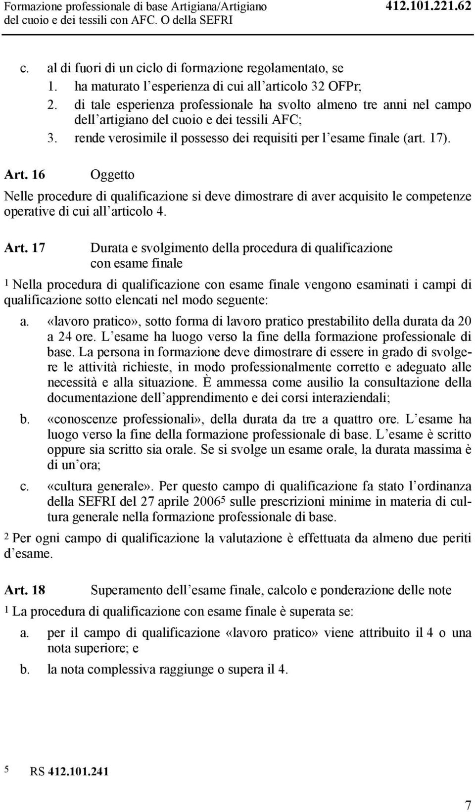 rende verosimile il possesso dei requisiti per l esame finale (art. 17). Art.