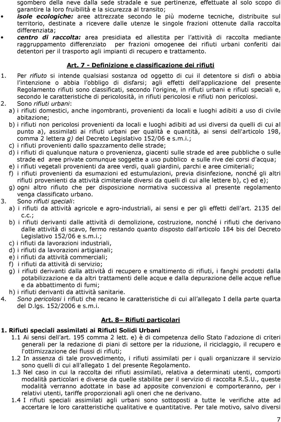 raccolta mediante raggruppamento differenziato per frazioni omogenee dei rifiuti urbani conferiti dai detentori per il trasporto agli impianti di recupero e trattamento. Art.