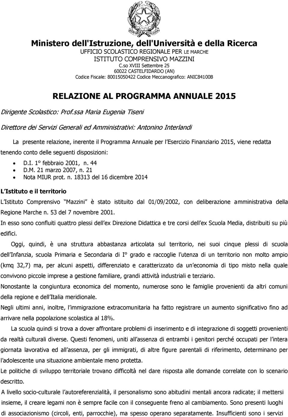 ssa Maria Eugenia Tiseni Direttore dei Servizi Generali ed Amministrativi: Antonino Interlandi La presente relazione, inerente il Programma Annuale per l Esercizio Finanziario 2015, viene redatta