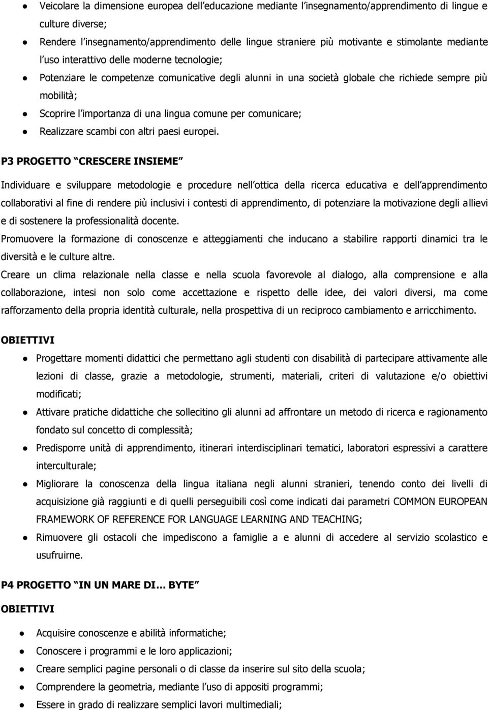 una lingua comune per comunicare; Realizzare scambi con altri paesi europei.