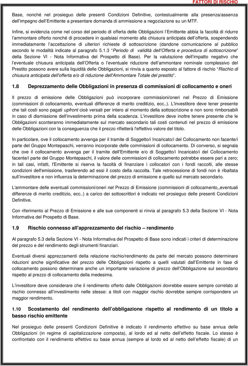 Infine, si evidenzia come nel corso del periodo di offerta delle Obbligazioni l Emittente abbia la facoltà di ridurre l ammontare offerto nonché di procedere in qualsiasi momento alla chiusura