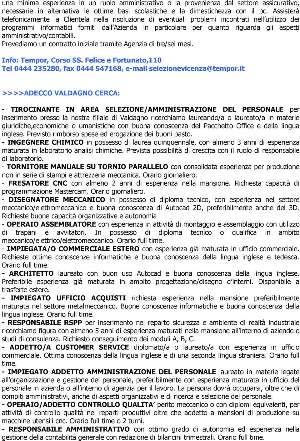 amministrativo/contabili. Prevediamo un contratto iniziale tramite Agenzia di tre/sei mesi. Info: Tempor, Corso SS.