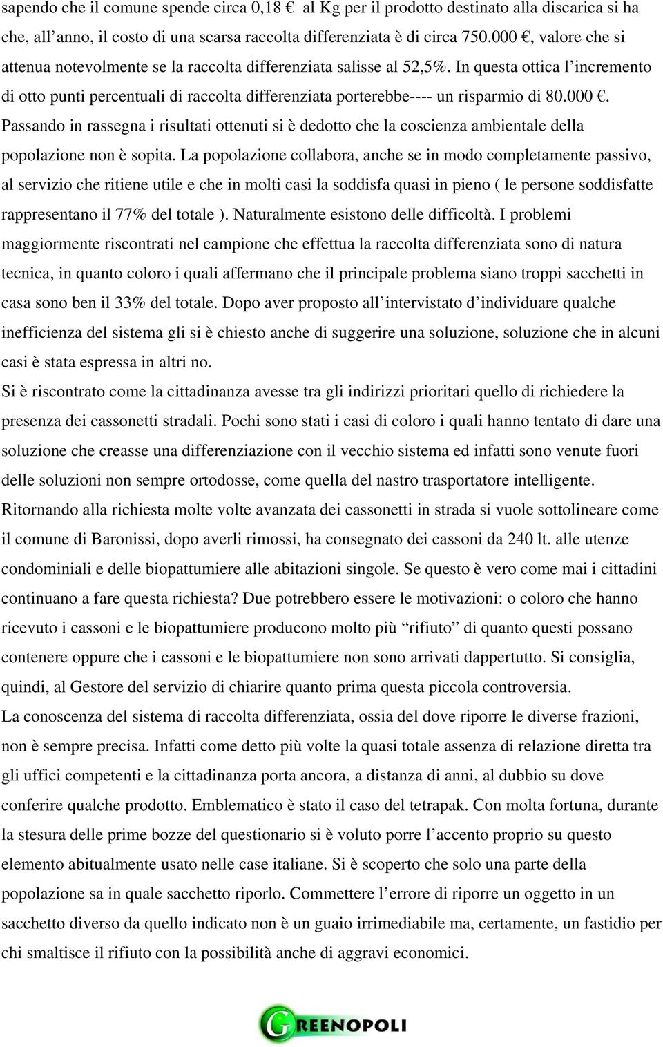 In questa ottica l incremento di otto punti percentuali di raccolta differenziata porterebbe---- un risparmio di 80.000.