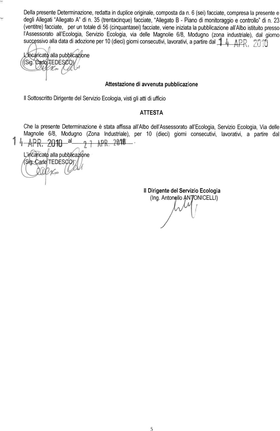 23 (venttre) faccate, per un totale 56 (cnquantase) faccate, vene nzata la pubblcazone all Albo sttuto presso lassessorato all Ecologa, Servzo Ecologa, va delle Magnole 6/8, Modugno (zona ndustrale),