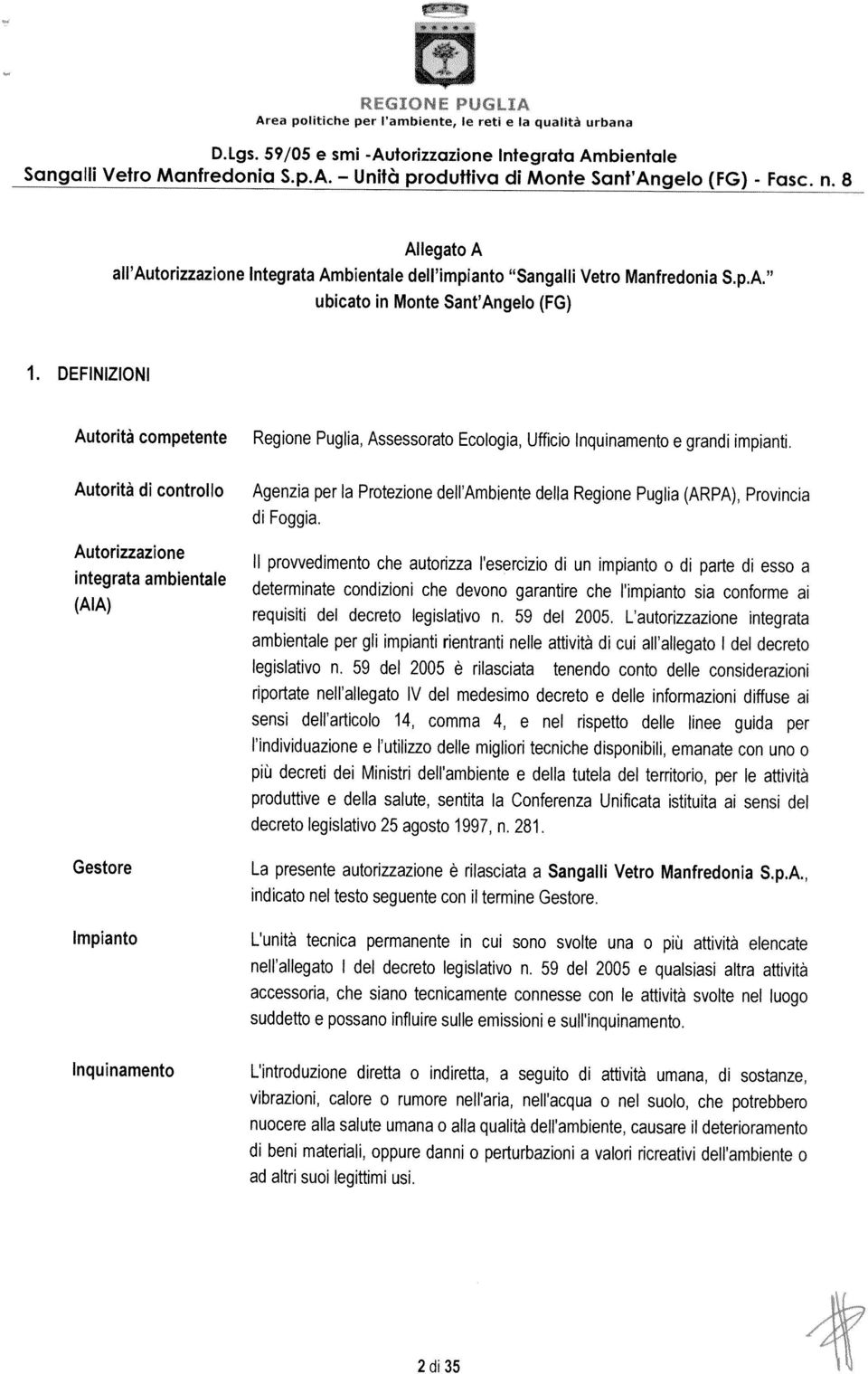 DEFINIZIONI Autortà competente Regone Pugla, Assessorato Ecologa, Uffco Inqunamento e gran mpant. Autortà controllo Agenza per AutorIzzazone ntegrata ambentale Il Fogga.