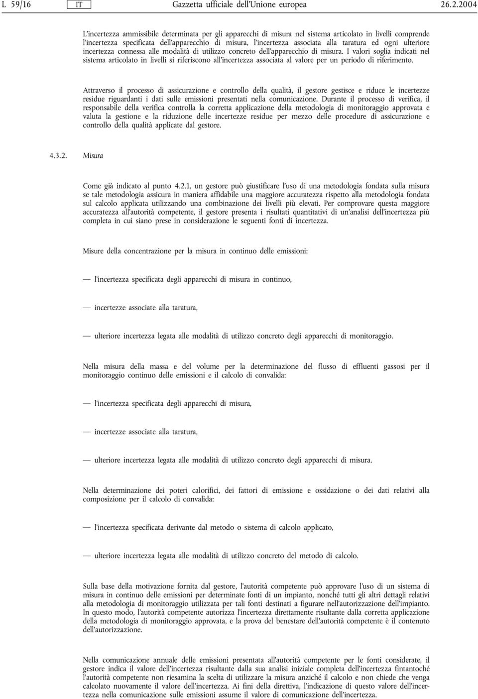 taratura ed ogni ulteriore incertezza connessa alle modalità di utilizzo concreto dell'apparecchio di misura.