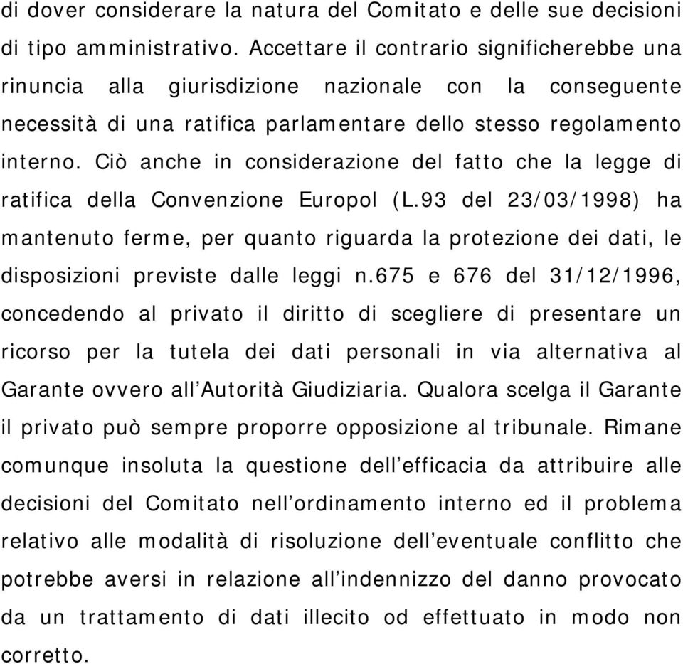 Ciò anche in considerazione del fatto che la legge di ratifica della Convenzione Europol (L.