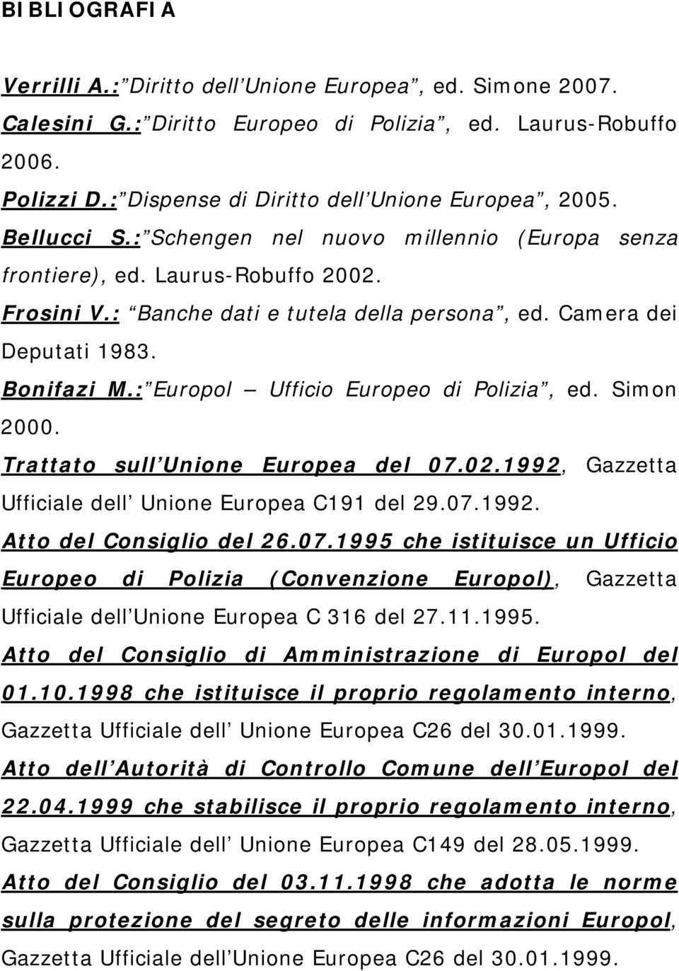 : Europol Ufficio Europeo di Polizia, ed. Simon 2000. Trattato sull Unione Europea del 07.