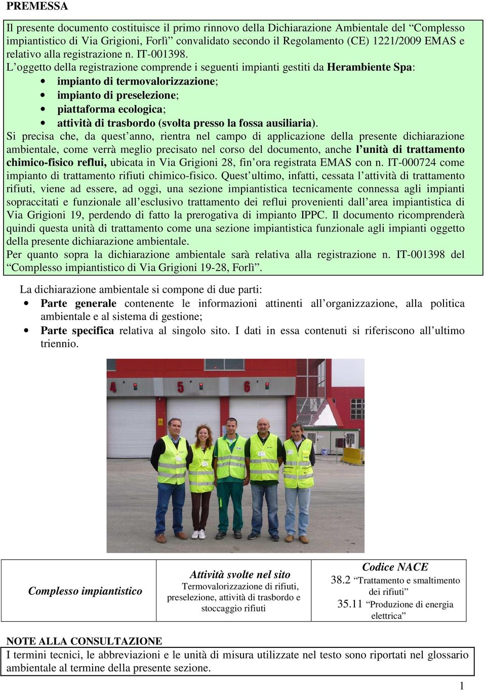 L oggetto della registrazione comprende i seguenti impianti gestiti da Herambiente Spa: impianto di termovalorizzazione; impianto di preselezione; piattaforma ecologica; attività di trasbordo (svolta