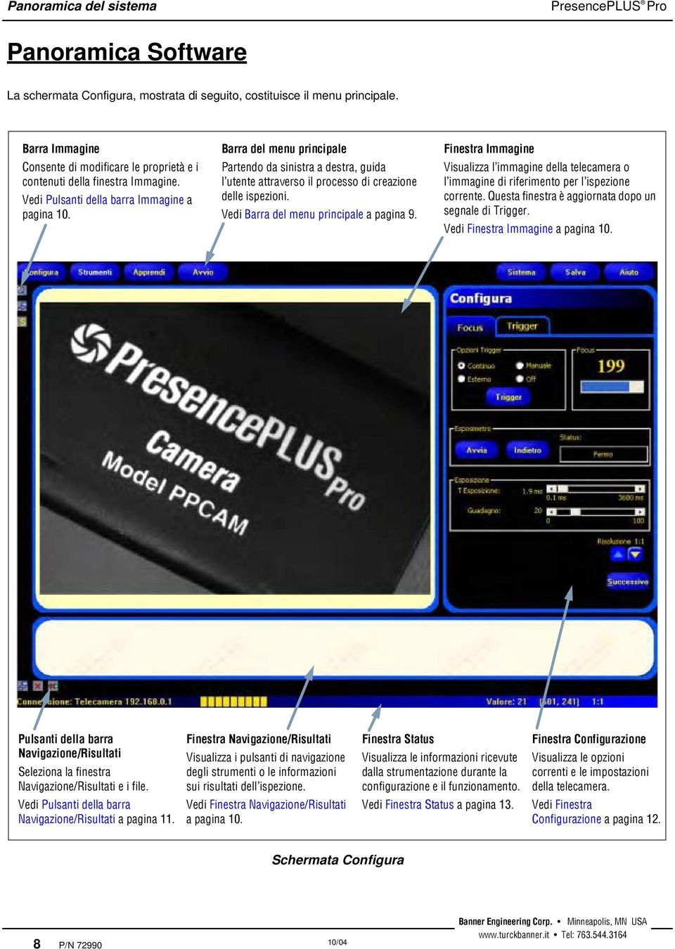 Vedi Pulsanti della barra Immagine a pagina 10. Barra del menu principale Partendo da sinistra a destra, guida l utente attraverso il processo di creazione delle ispezioni.