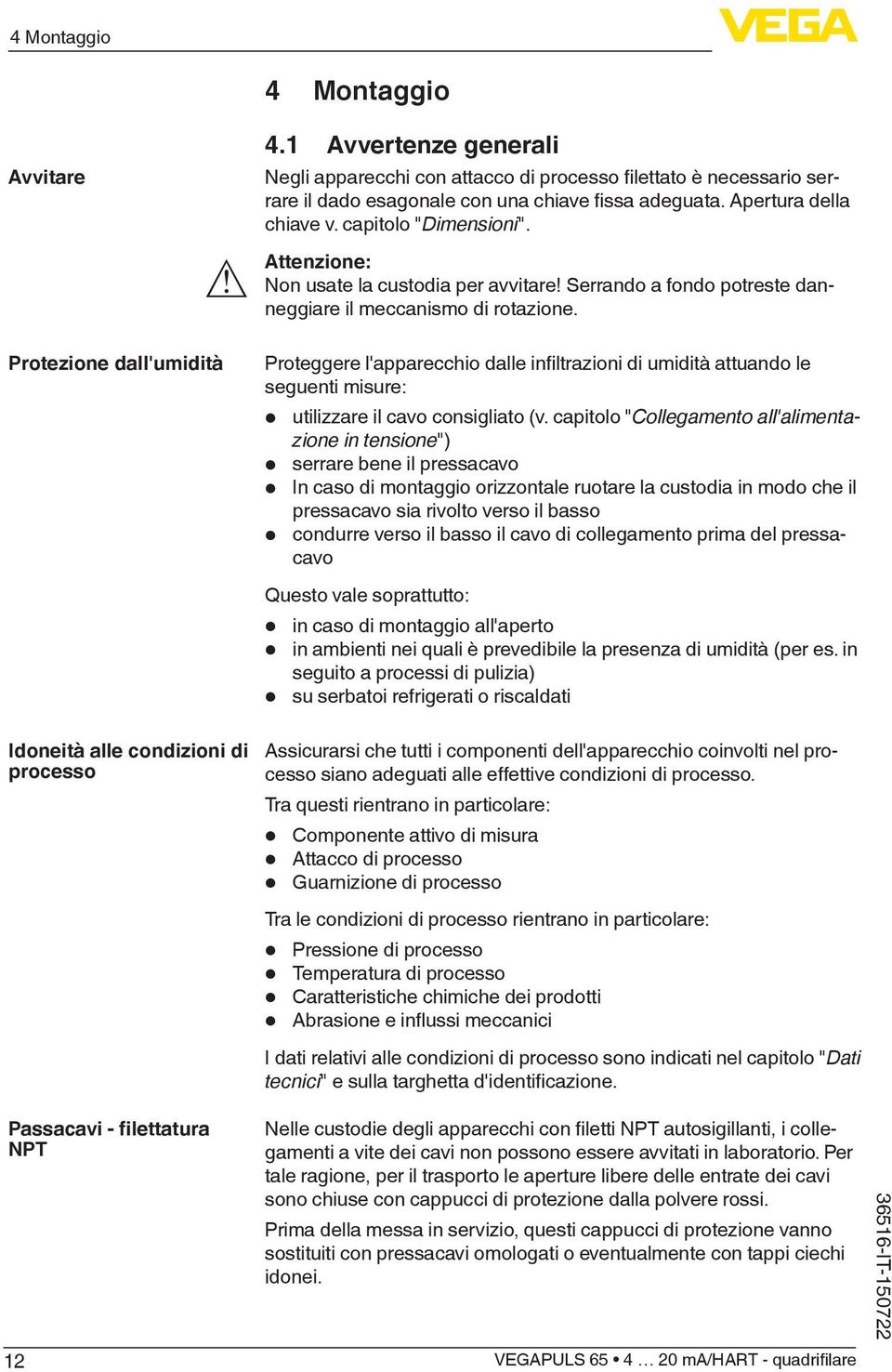 Attenzione: Non usate la custodia per avvitare! Serrando a fondo potreste danneggiare il meccanismo di rotazione.