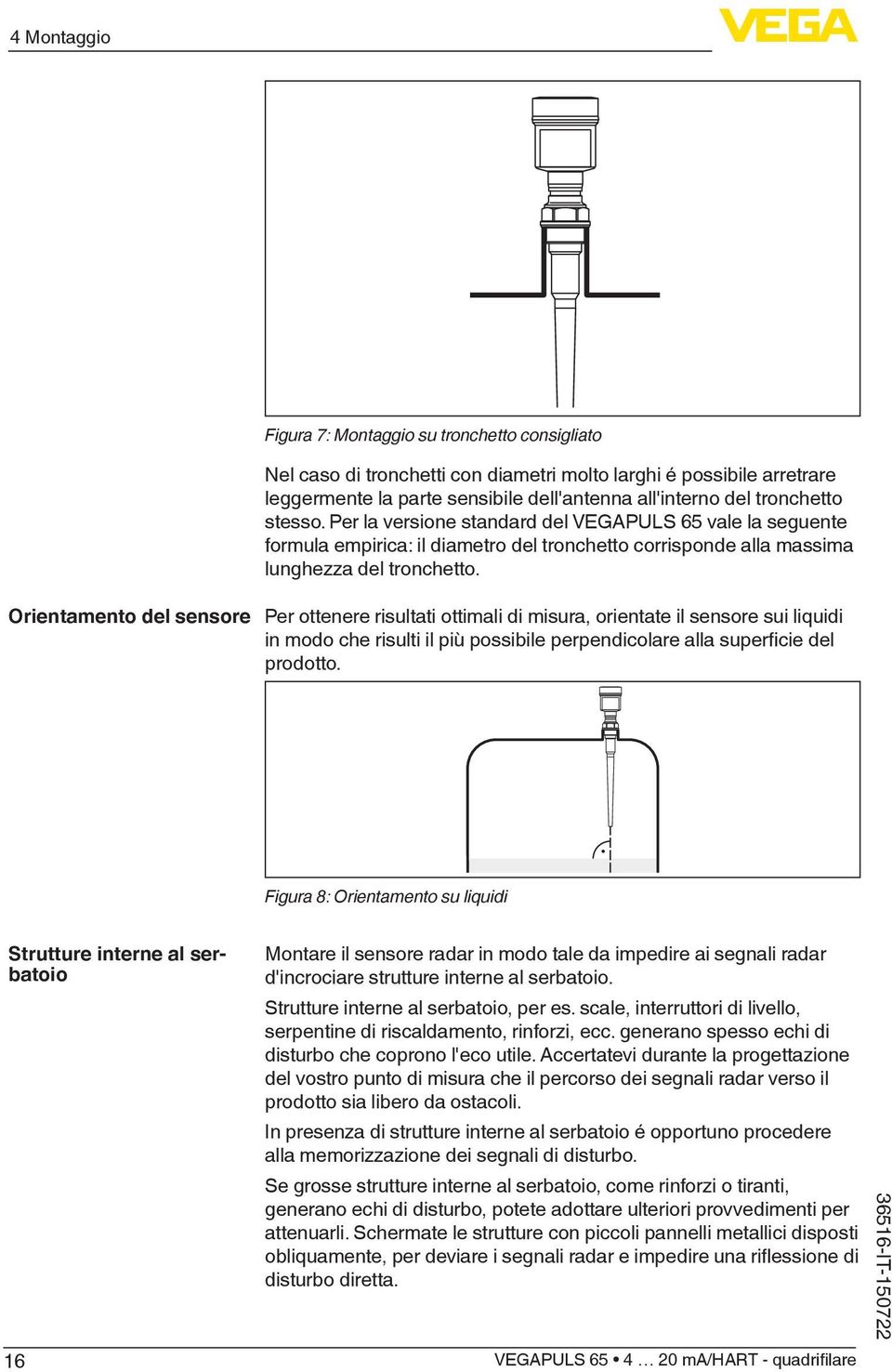 Per ottenere risultati ottimali di misura, orientate il sensore sui liquidi in modo che risulti il più possibile perpendicolare alla superficie del prodotto.