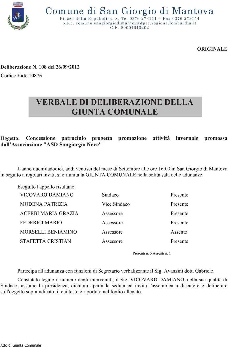 Neve" L'anno duemiladodici, addì ventisei del mese di Settembre alle ore 16:00 in San Giorgio di Mantova in seguito a regolari inviti, si è riunita la GIUNTA COMUNALE nella solita sala delle adunanze.