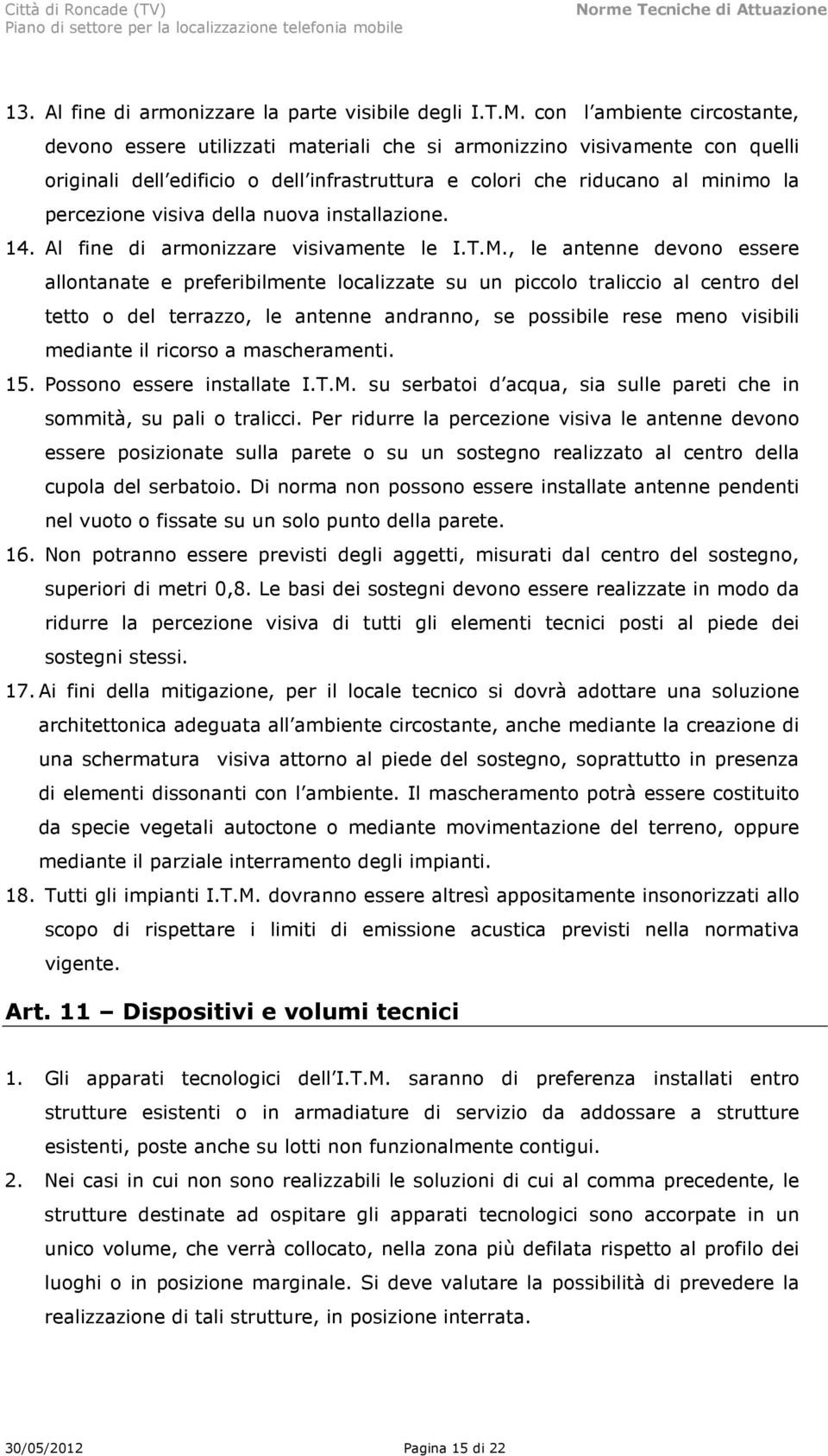 visiva della nuova installazione. 14. Al fine di armonizzare visivamente le I.T.M.