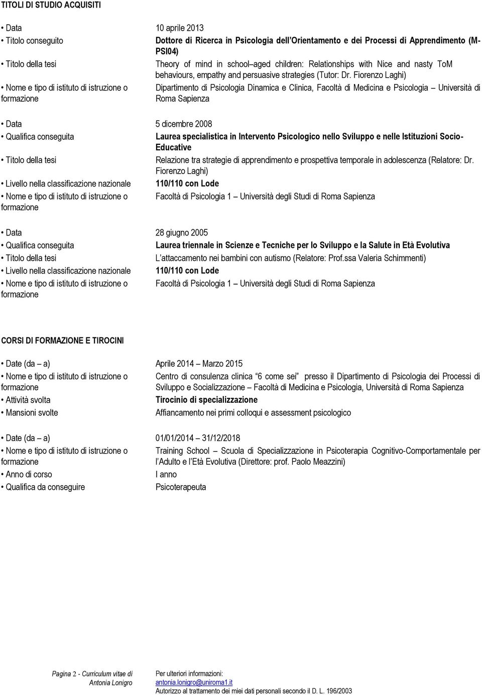 Fiorenzo Laghi) Dipartimento di Psicologia Dinamica e Clinica, Facoltà di Medicina e Psicologia Università di Roma Sapienza Data 5 dicembre 2008 Qualifica conseguita Laurea specialistica in