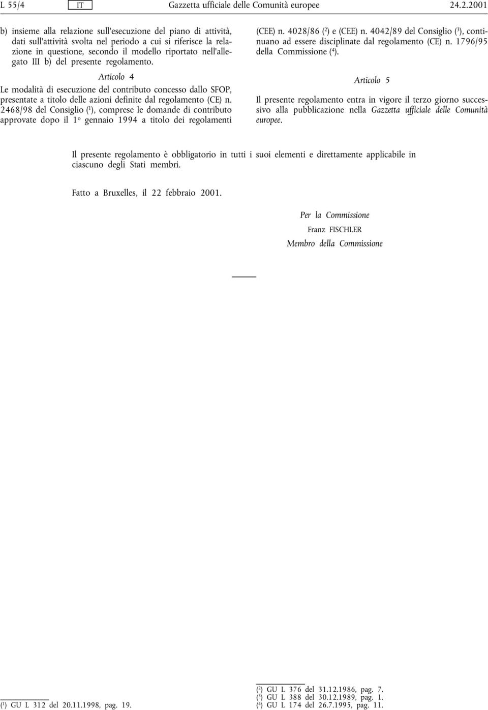 III b) del presente regolamento. Articolo 4 Le modalità di esecuzione del contributo concesso dallo SFOP, presentate a titolo delle azioni definite dal regolamento (CE) n.