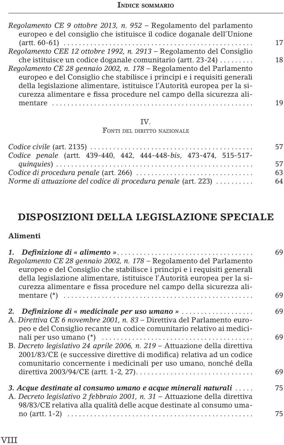 178 Regolamento del Parlamento europeo e del Consiglio che stabilisce i principi e i requisiti generali della legislazione alimentare, istituisce l Autorità europea per la sicurezza alimentare e