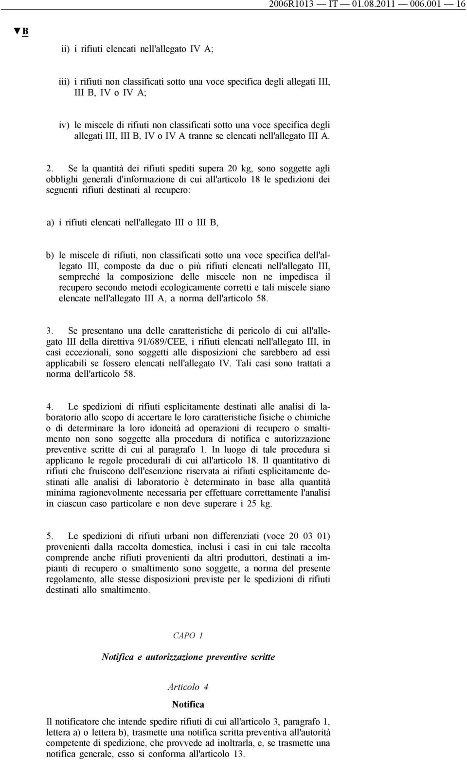 voce specifica degli allegati III, III B, IV o IV A tranne se elencati nell'allegato III A. 2.