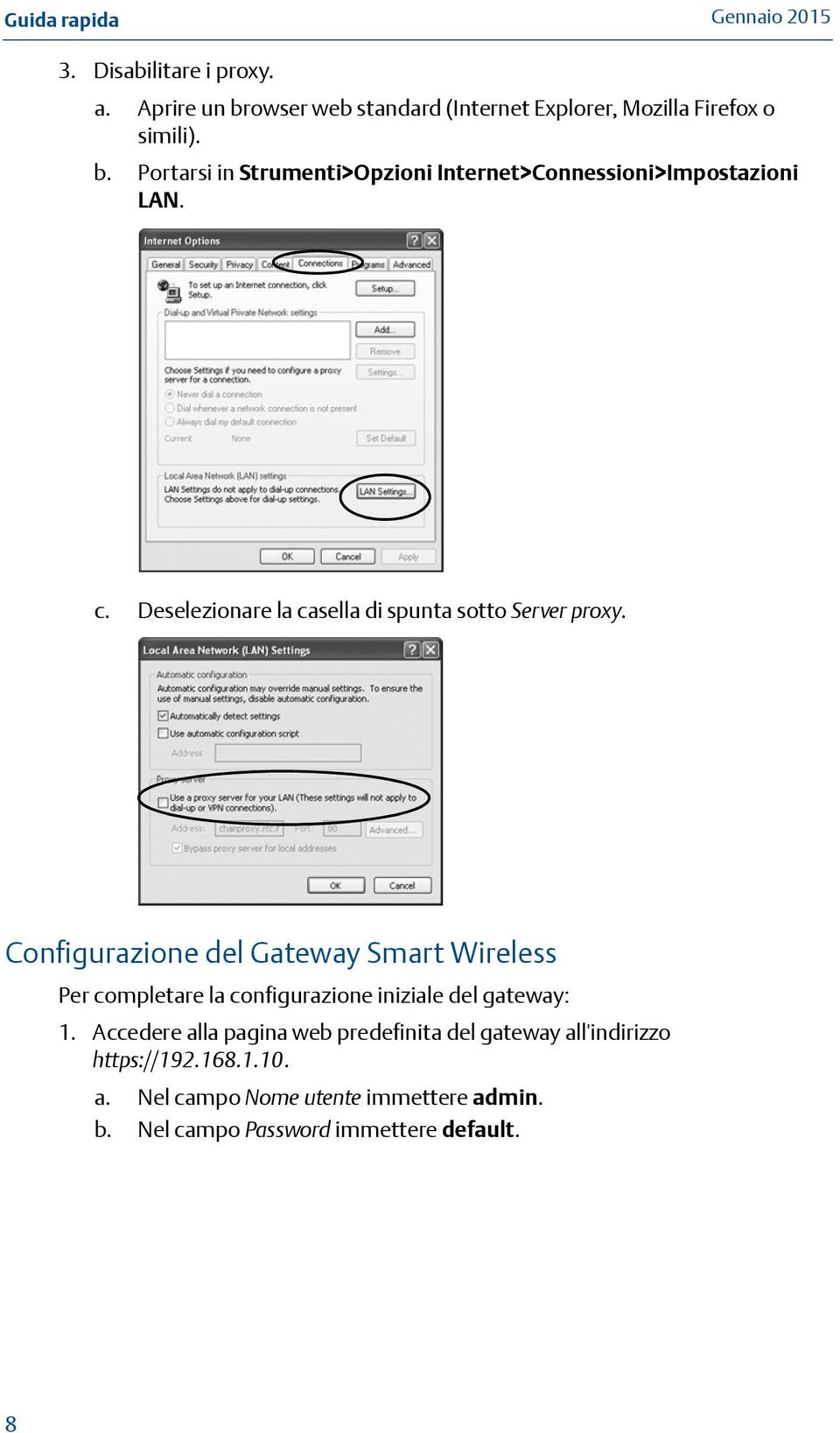 Configurazione del Gateway Smart Wireless Per completare la configurazione iniziale del gateway: 1.