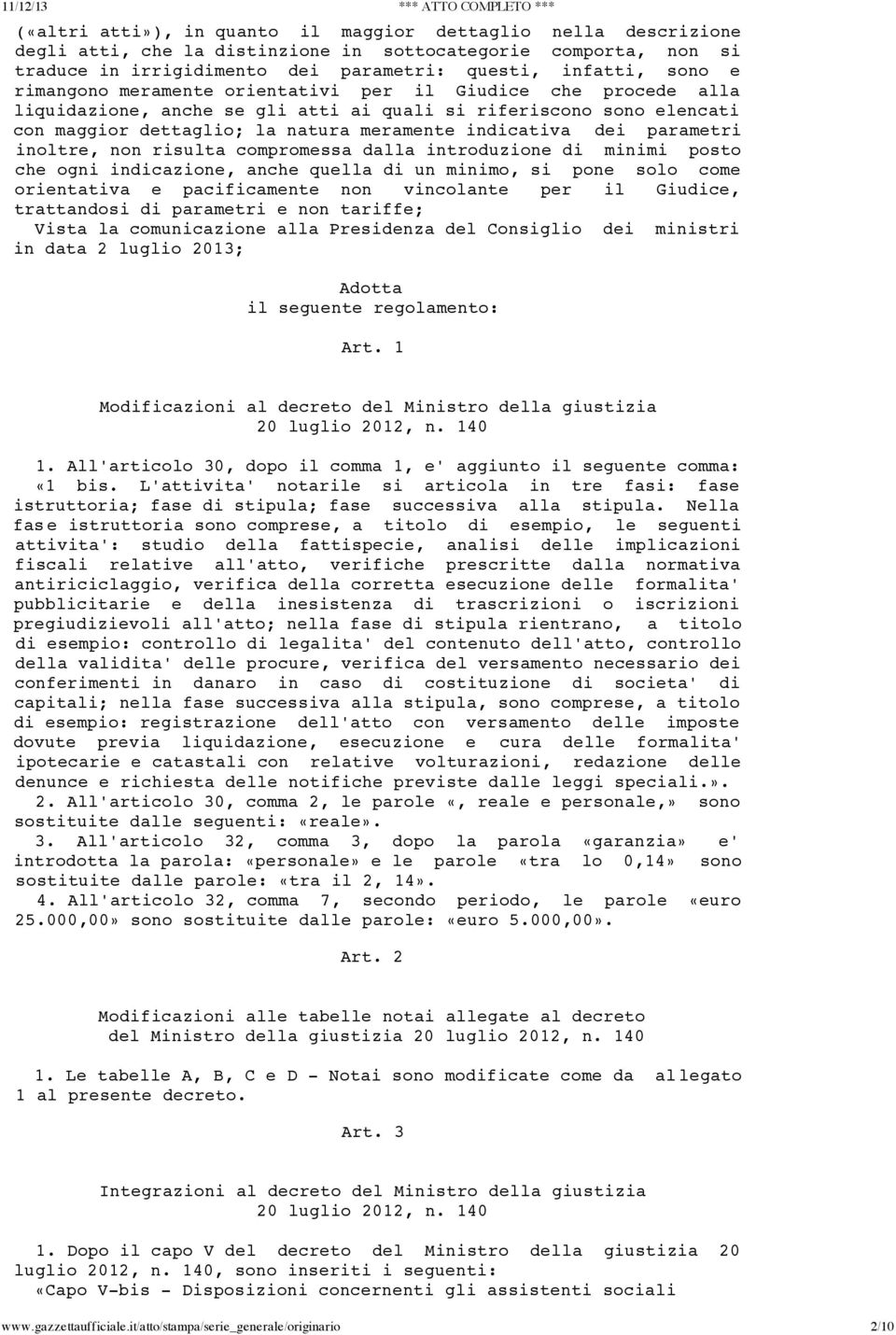 natura meramente indicativa dei parametri inoltre, non risulta compromessa dalla introduzione di minimi posto che ogni indicazione, anche quella di un minimo, si pone solo come orientativa e