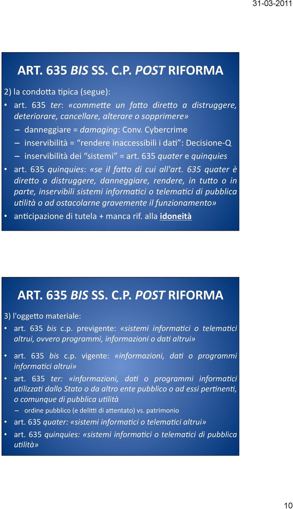 635 quater è dire5o a distruggere, danneggiare, rendere, in tu5o o in parte, inservibili sistemi informa:ci o telema:ci di pubblica u:lità o ad ostacolarne gravemente il funzionamento» an;cipazione