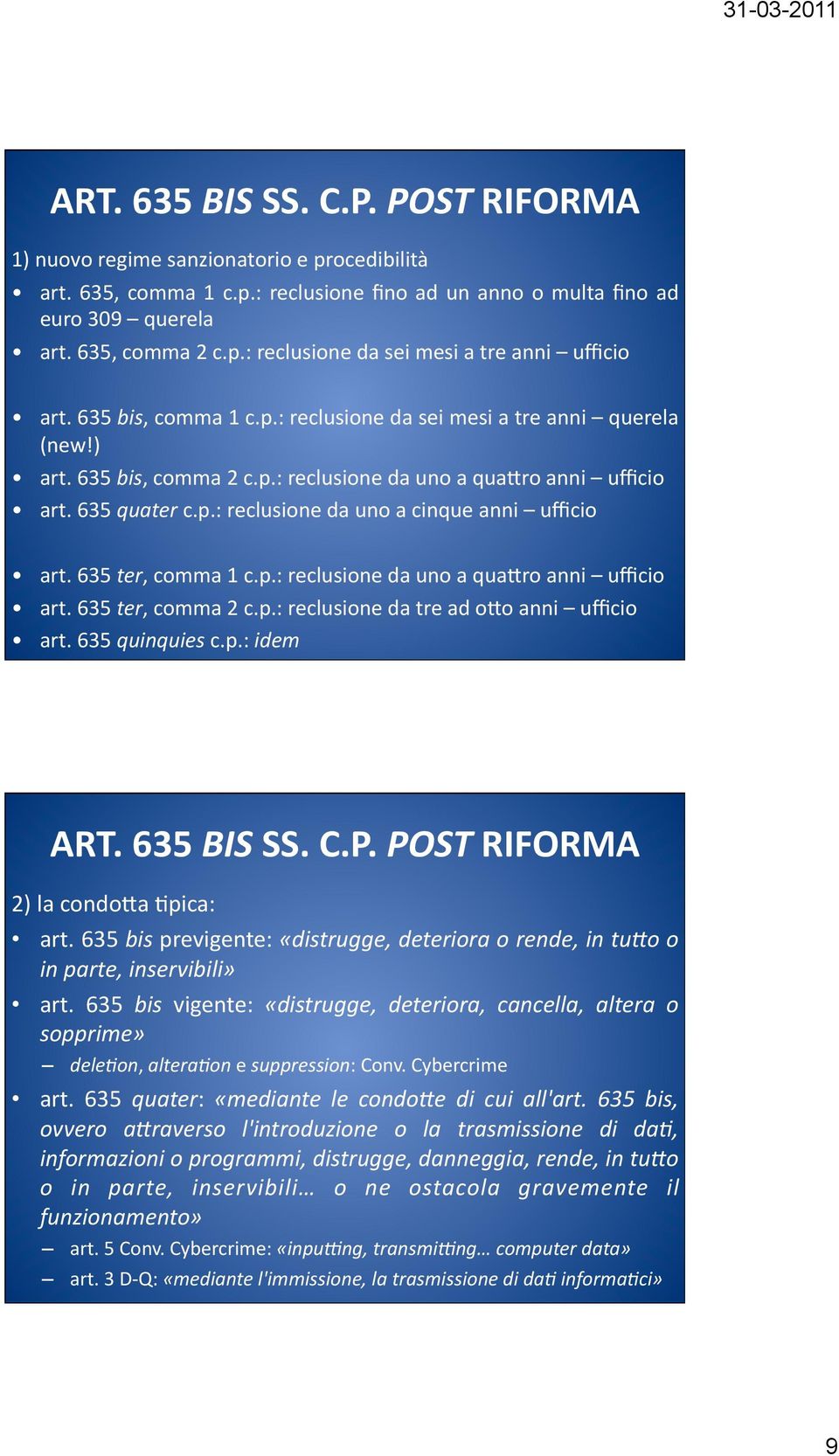 635 ter, comma 1 c.p.: reclusione da uno a qua?ro anni ufficio art. 635 ter, comma 2 c.p.: reclusione da tre ad o?o anni ufficio art. 635 quinquies c.p.: idem ART. 635 BIS SS. C.P.