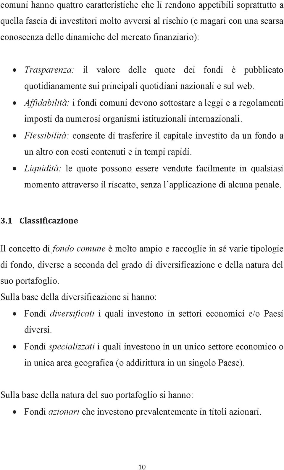 Affidabilità: i fondi comuni devono sottostare a leggi e a regolamenti imposti da numerosi organismi istituzionali internazionali.