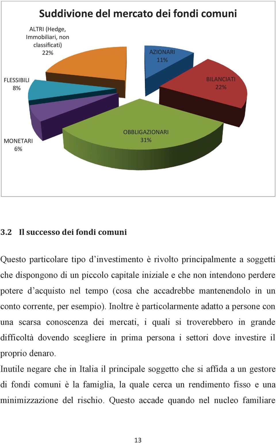 nel tempo (cosa che accadrebbe mantenendolo in un conto corrente, per esempio).