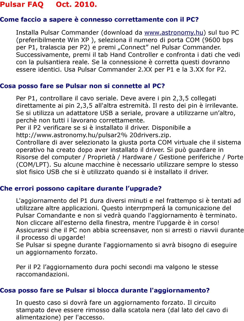 Successivamente, premi il tab Hand Controller e confronta i dati che vedi con la pulsantiera reale. Se la connessione è corretta questi dovranno essere identici. Usa Pulsar Commander 2.