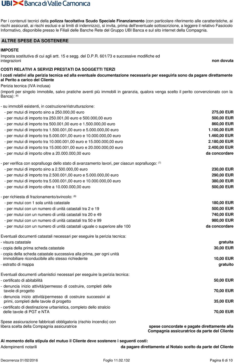 ALTRE SPESE DA SOSTENERE IMPOSTE Imposta sostitutiva di cui agli artt. 15 e segg. del D.P.R. 601/73 e successive modifiche ed integrazioni non dovuta COSTI RELATIVI A SERVIZI PRESTATI DA SOGGETTI