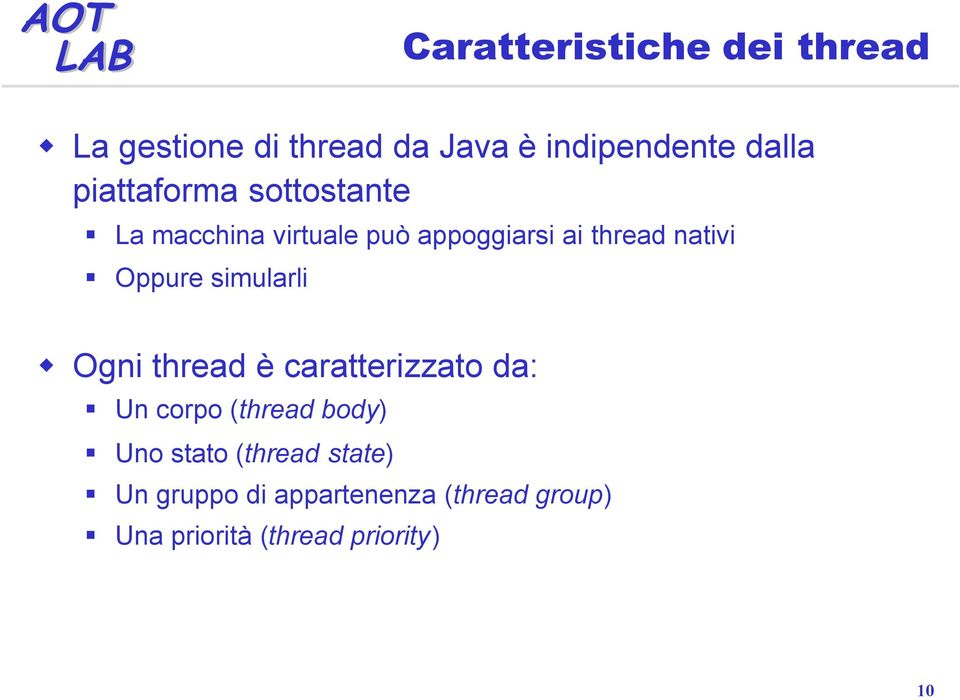 Oppure simularli Ogni thread è caratterizzato da: Un corpo (thread body) Uno