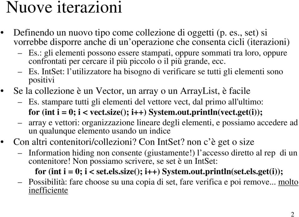 IntSet: l utilizzatore ha bisogno di verificare se tutti gli elementi sono positivi Se la collezione è un Vector, un array o un ArrayList, è facile Es.