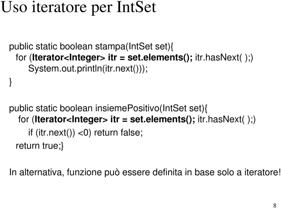 next())); public static boolean insiemepositivo(intset set){ for (Iterator<Integer> itr = set.