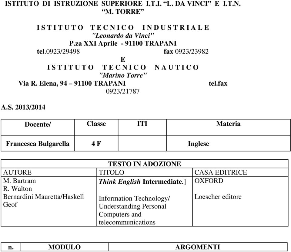 fax 0923/21787 A.S. 2013/2014 Docente/ Classe ITI Materia Francesca Bulgarella 4 F Inglese TESTO IN ADOZIONE AUTORE TITOLO CASA EDITRICE M.