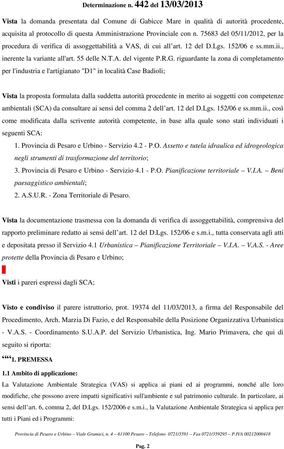 riguardante la zona di completamento per l'industria e l'artigianato "D1" in località Case Badioli; Vista la proposta formulata dalla suddetta autorità procedente in merito ai soggetti con competenze