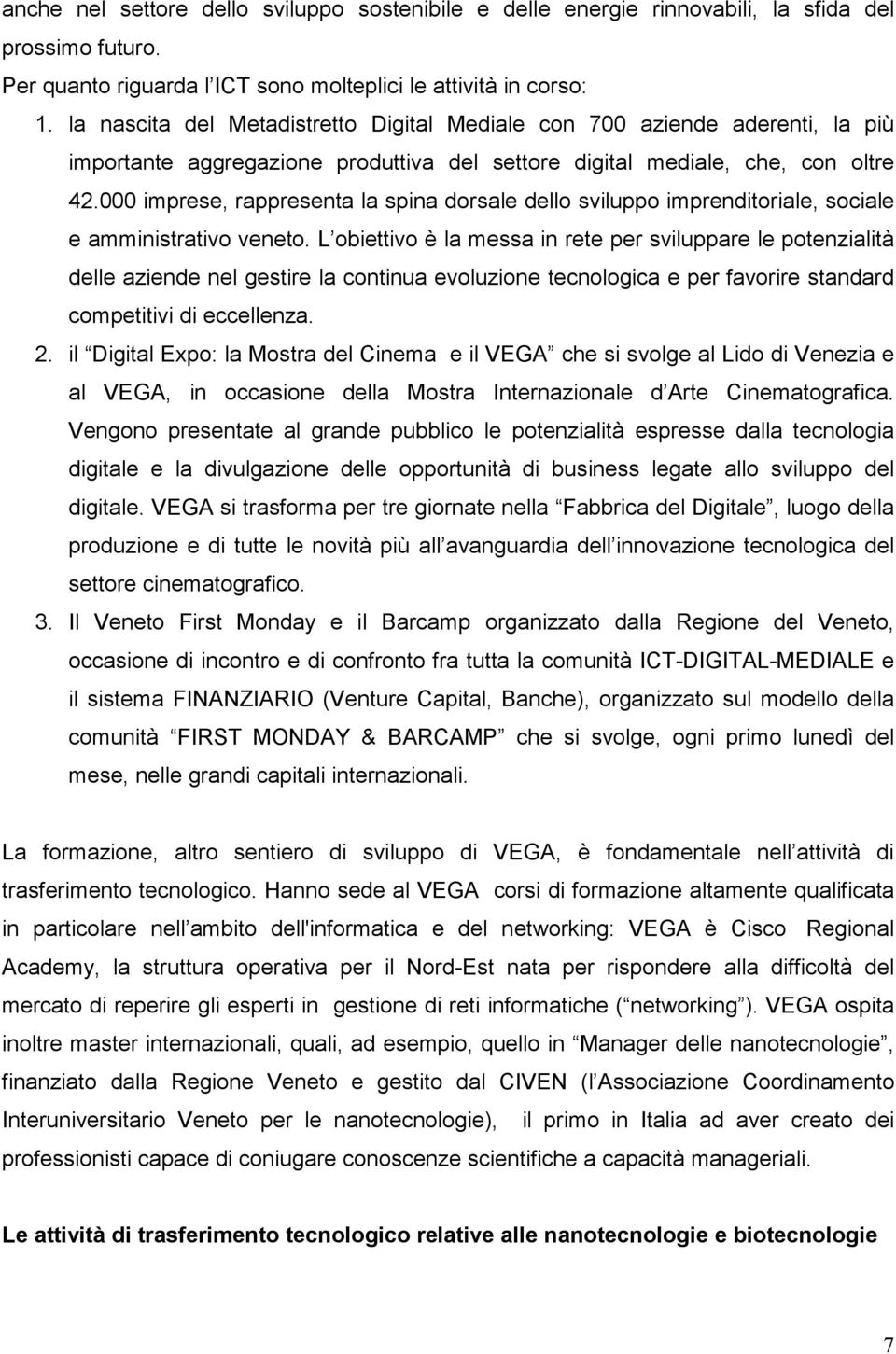 000 imprese, rappresenta la spina dorsale dello sviluppo imprenditoriale, sociale e amministrativo veneto.