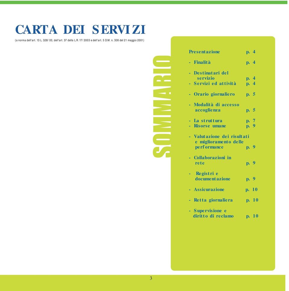 5 - Modalità di accesso accoglienza p. 5 - La struttura p. 7 - Risorse umane p.