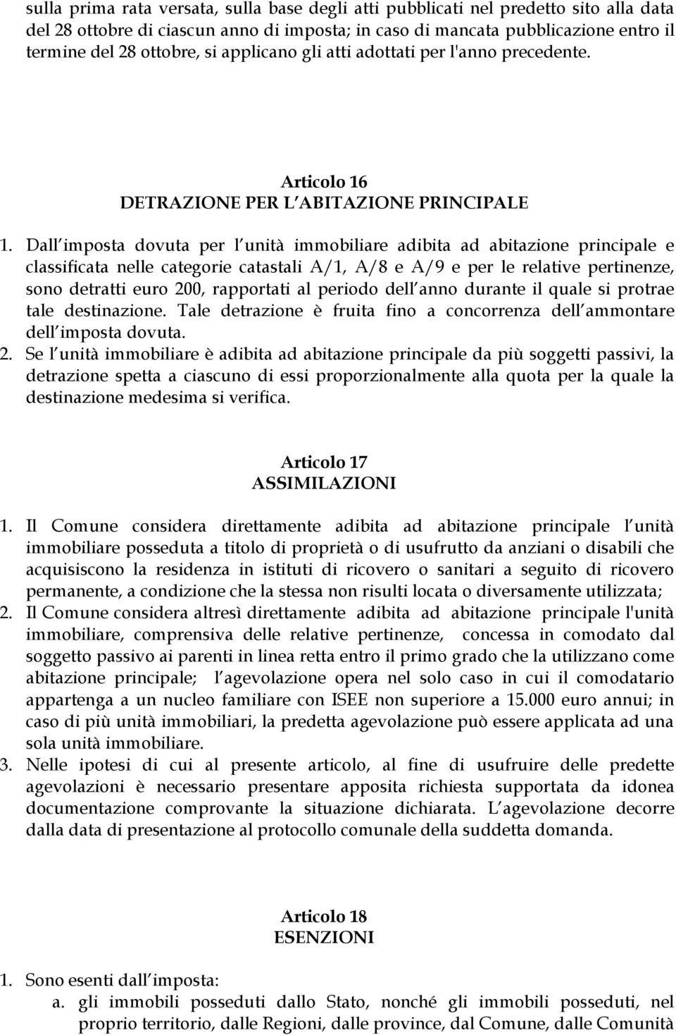 Dall imposta dovuta per l unità immobiliare adibita ad abitazione principale e classificata nelle categorie catastali A/1, A/8 e A/9 e per le relative pertinenze, sono detratti euro 200, rapportati