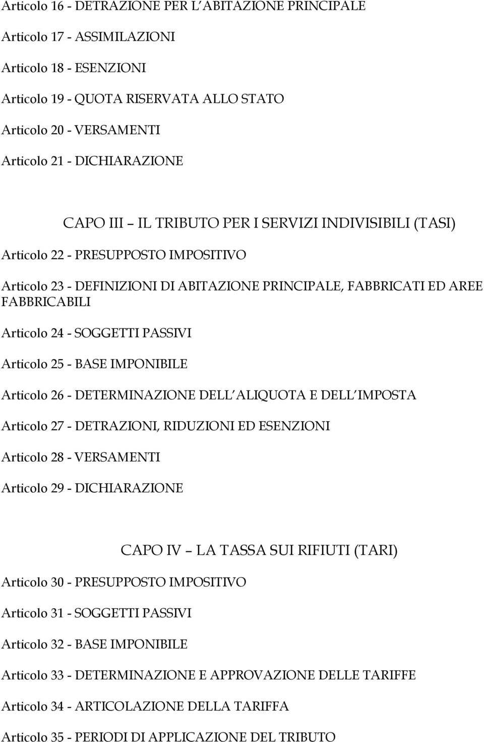 PASSIVI Articolo 25 - BASE IMPONIBILE Articolo 26 - DETERMINAZIONE DELL ALIQUOTA E DELL IMPOSTA Articolo 27 - DETRAZIONI, RIDUZIONI ED ESENZIONI Articolo 28 - VERSAMENTI Articolo 29 - DICHIARAZIONE